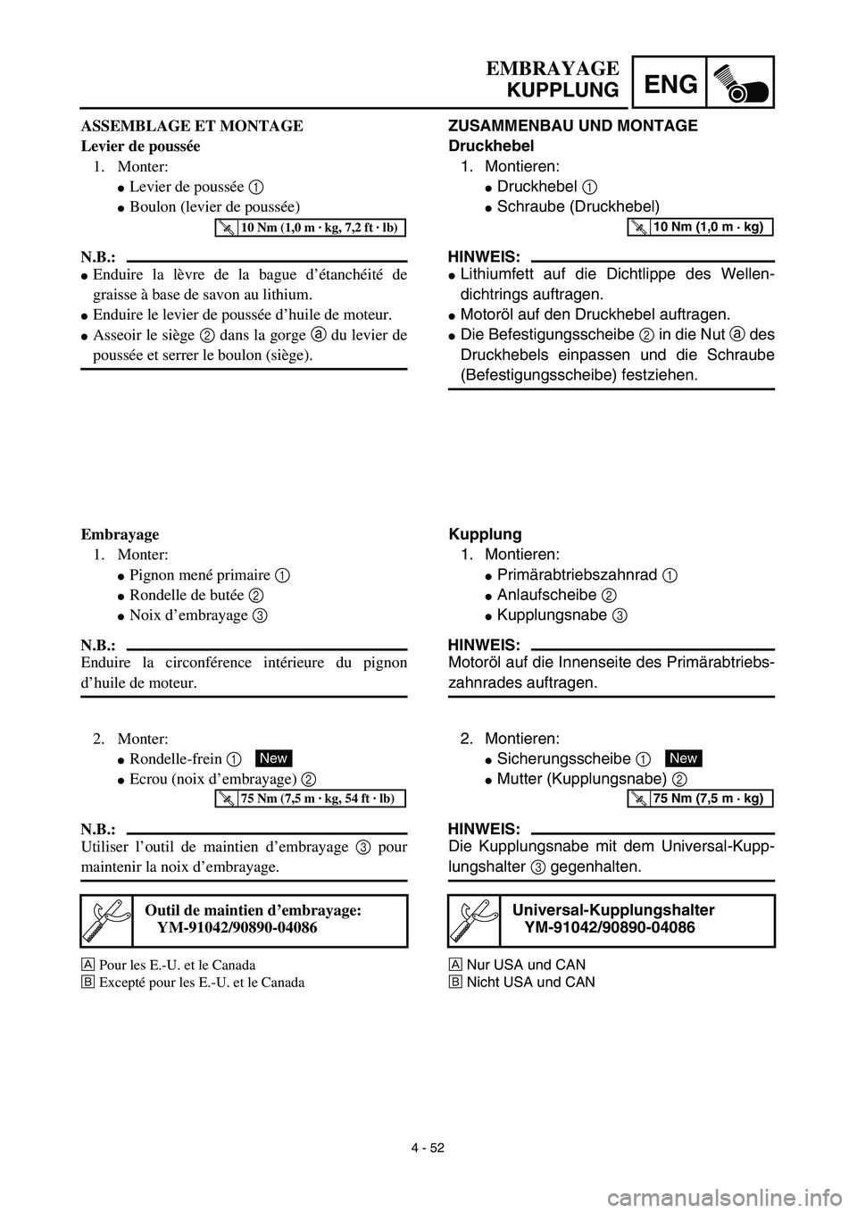 YAMAHA YZ450F 2003 Notices Demploi (in French) 4 - 52
ENG
EMBRAYAGE
KUPPLUNG
ZUSAMMENBAU UND MONTAGE
Druckhebel
1. Montieren:
Druckhebel 1
Schraube (Druckhebel)
HINWEIS:
Lithiumfett auf die Dichtlippe des Wellen-
dichtrings auftragen.
Motor YAMAHA YZ450F 2003 Notices Demploi (in French) 4 - 52
ENG
EMBRAYAGE
KUPPLUNG
ZUSAMMENBAU UND MONTAGE
Druckhebel
1. Montieren:
Druckhebel 1
Schraube (Druckhebel)
HINWEIS:
Lithiumfett auf die Dichtlippe des Wellen-
dichtrings auftragen.
Motor