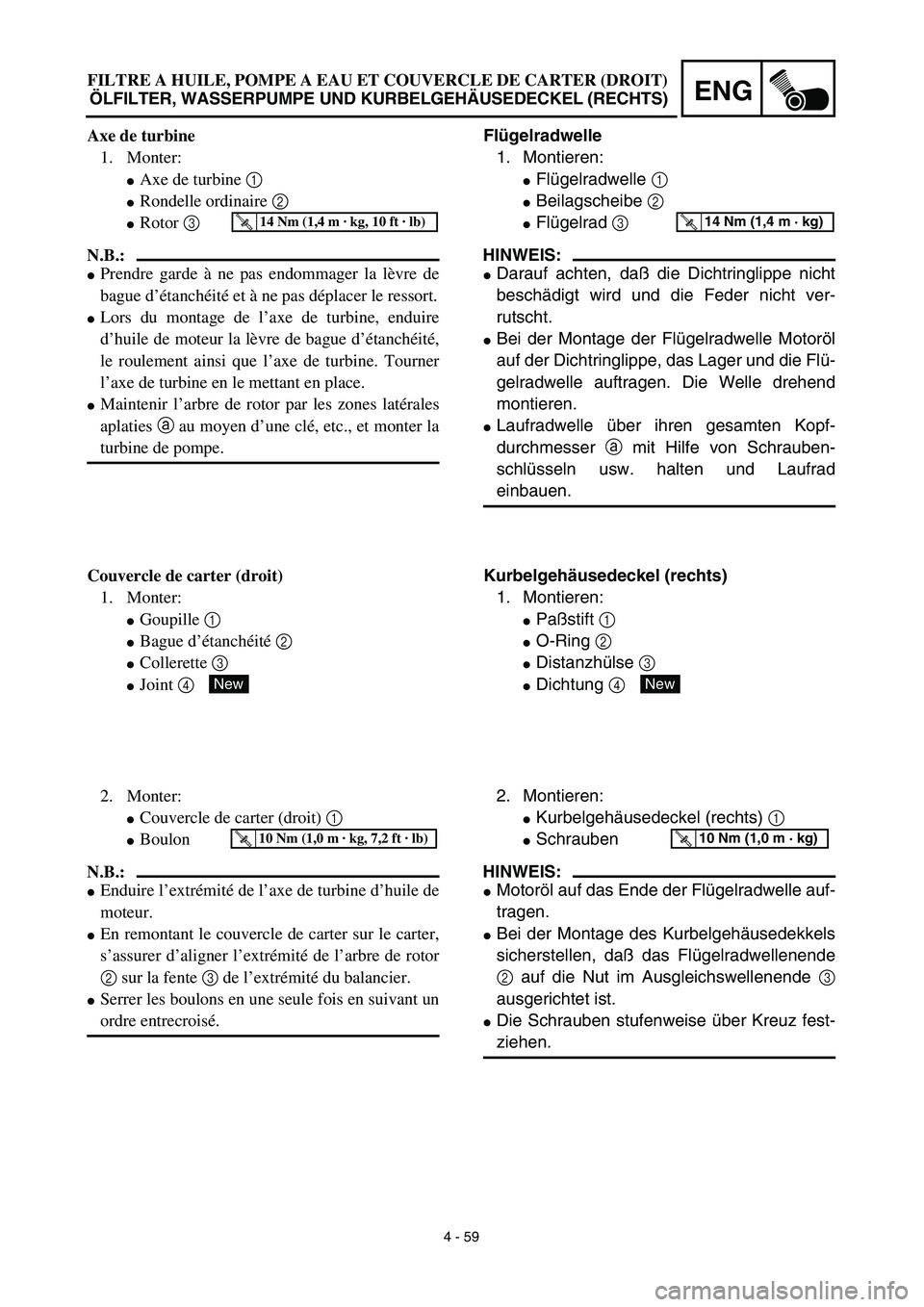 YAMAHA YZ450F 2003 Notices Demploi (in French) 4 - 59
ENG
Flügelradwelle
1. Montieren:
Flügelradwelle 1
Beilagscheibe 2
Flügelrad 3
HINWEIS:
Darauf achten, daß die Dichtringlippe nicht
beschädigt wird und die Feder nicht ver-
rutscht.
YAMAHA YZ450F 2003 Notices Demploi (in French) 4 - 59
ENG
Flügelradwelle
1. Montieren:
Flügelradwelle 1
Beilagscheibe 2
Flügelrad 3
HINWEIS:
Darauf achten, daß die Dichtringlippe nicht
beschädigt wird und die Feder nicht ver-
rutscht.