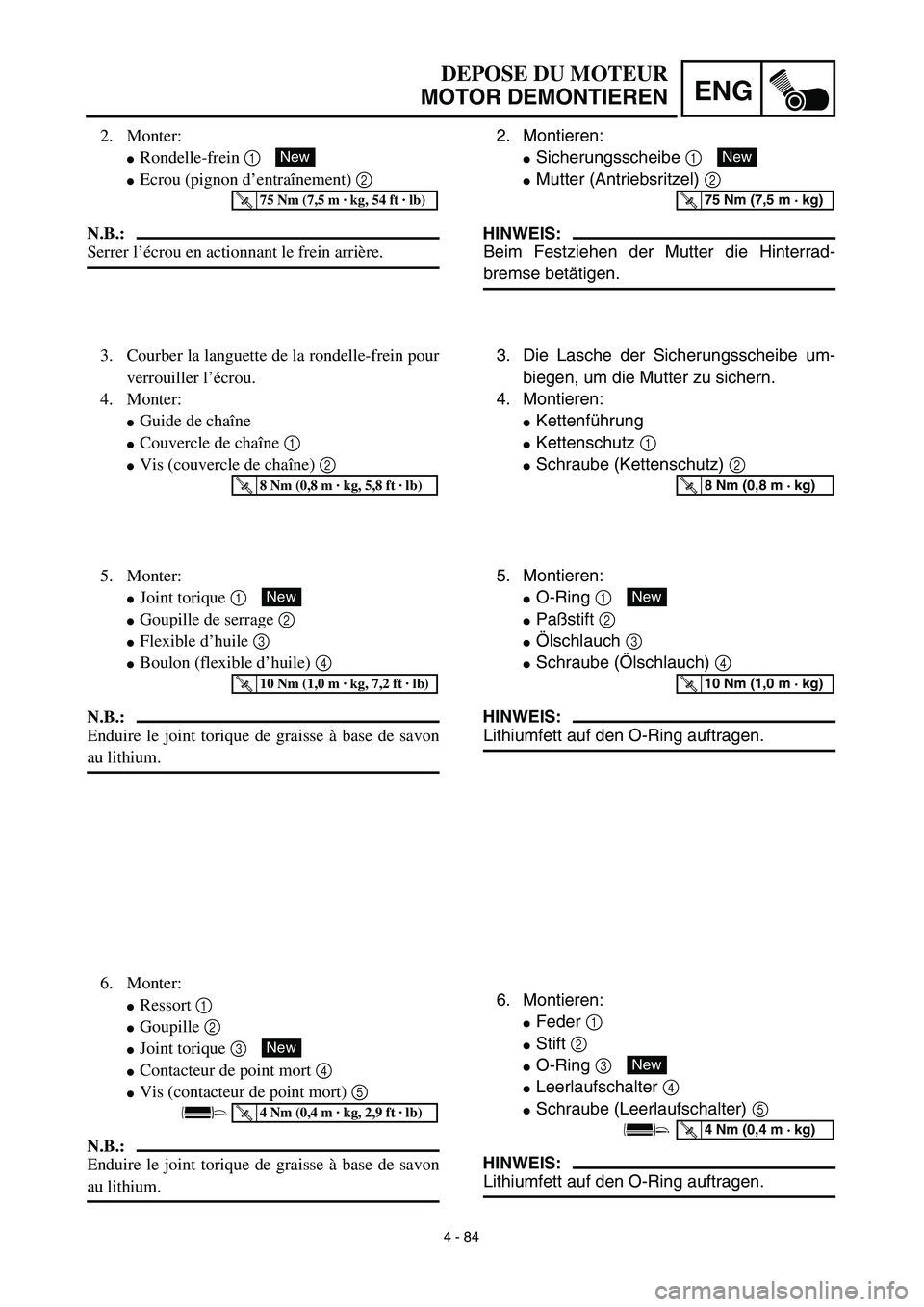 YAMAHA YZ450F 2003 Notices Demploi (in French) 4 - 84
ENG
DEPOSE DU MOTEUR
MOTOR DEMONTIEREN
2. Montieren:
Sicherungsscheibe 1
Mutter (Antriebsritzel) 2
HINWEIS:
Beim Festziehen der Mutter die Hinterrad-
bremse betätigen.
New
T R..75 Nm (7,5 YAMAHA YZ450F 2003 Notices Demploi (in French) 4 - 84
ENG
DEPOSE DU MOTEUR
MOTOR DEMONTIEREN
2. Montieren:
Sicherungsscheibe 1
Mutter (Antriebsritzel) 2
HINWEIS:
Beim Festziehen der Mutter die Hinterrad-
bremse betätigen.
New
T R..75 Nm (7,5