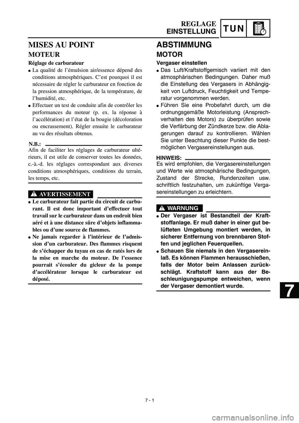 YAMAHA YZ450F 2003 Notices Demploi (in French) TUN
ABSTIMMUNG
MOTOR
Vergaser einstellen
Das Luft/Kraftstoffgemisch variiert mit den
atmosphärischen Bedingungen. Daher muß
die Einstellung des Vergasers in Abhängig-
keit von Luftdruck, Fe YAMAHA YZ450F 2003 Notices Demploi (in French) TUN
ABSTIMMUNG
MOTOR
Vergaser einstellen
Das Luft/Kraftstoffgemisch variiert mit den
atmosphärischen Bedingungen. Daher muß
die Einstellung des Vergasers in Abhängig-
keit von Luftdruck, Fe