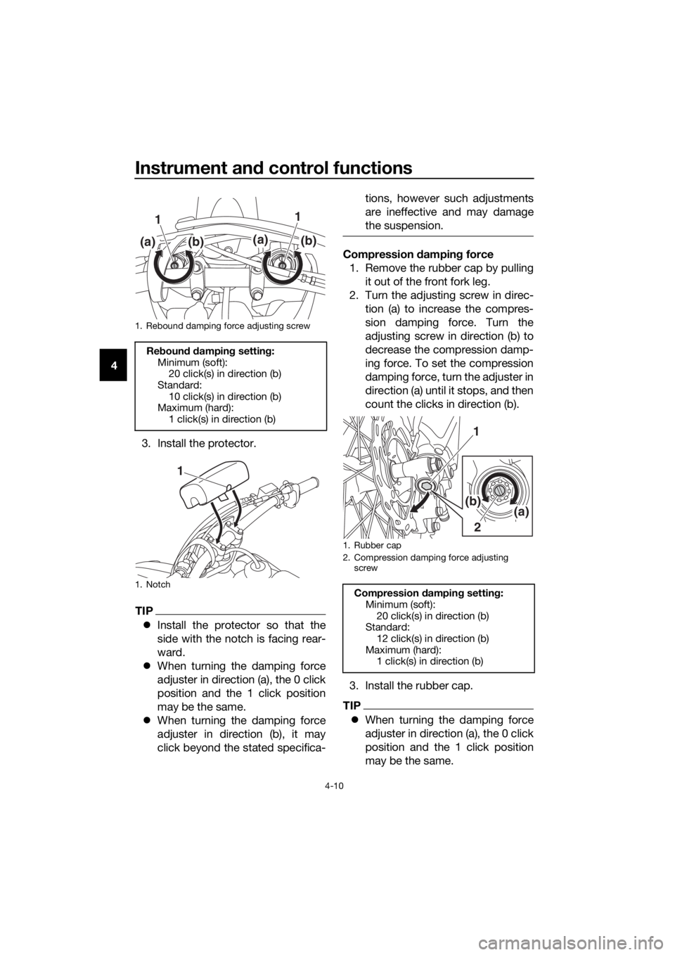 YAMAHA YZ65 2021  Owners Manual Instrument and control functions
4-10
4
3. Install the protector.
TIP
Install the protector so that the
side with the notch is facing rear-
ward.
 When turning the damping force
adjuster in dire