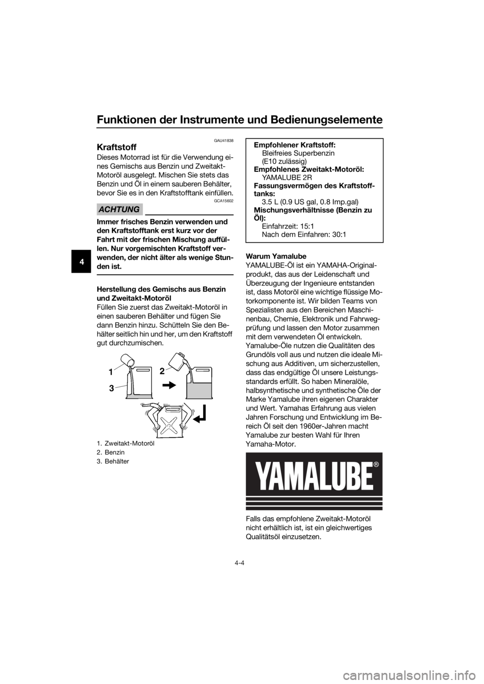 YAMAHA YZ65 2021 Betriebsanleitungen (in German) Funktionen der Instrumente un d Be dienung selemente
4-4
4
GAU41838
Kraftstoff
Dieses Motorrad ist für die Verwendung ei-
nes Gemischs aus Benzin und Zweitakt-
Motoröl ausgelegt. Mischen Sie stets d YAMAHA YZ65 2021 Betriebsanleitungen (in German) Funktionen der Instrumente un d Be dienung selemente
4-4
4
GAU41838
Kraftstoff
Dieses Motorrad ist für die Verwendung ei-
nes Gemischs aus Benzin und Zweitakt-
Motoröl ausgelegt. Mischen Sie stets d