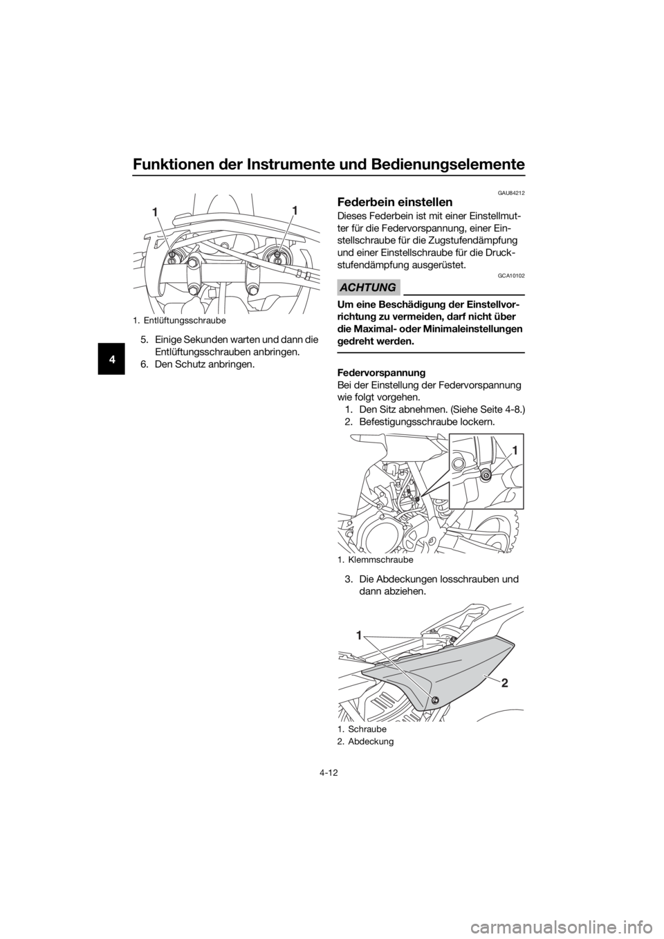 YAMAHA YZ65 2020  Betriebsanleitungen (in German) Funktionen der Instrumente un d Be dienung selemente
4-12
4
5. Einige Sekunden warten und dann die 
Entlüftungsschrauben anbringen.
6. Den Schutz anbringen.
GAU84212
Fe der bein einstellen
Dieses Fed