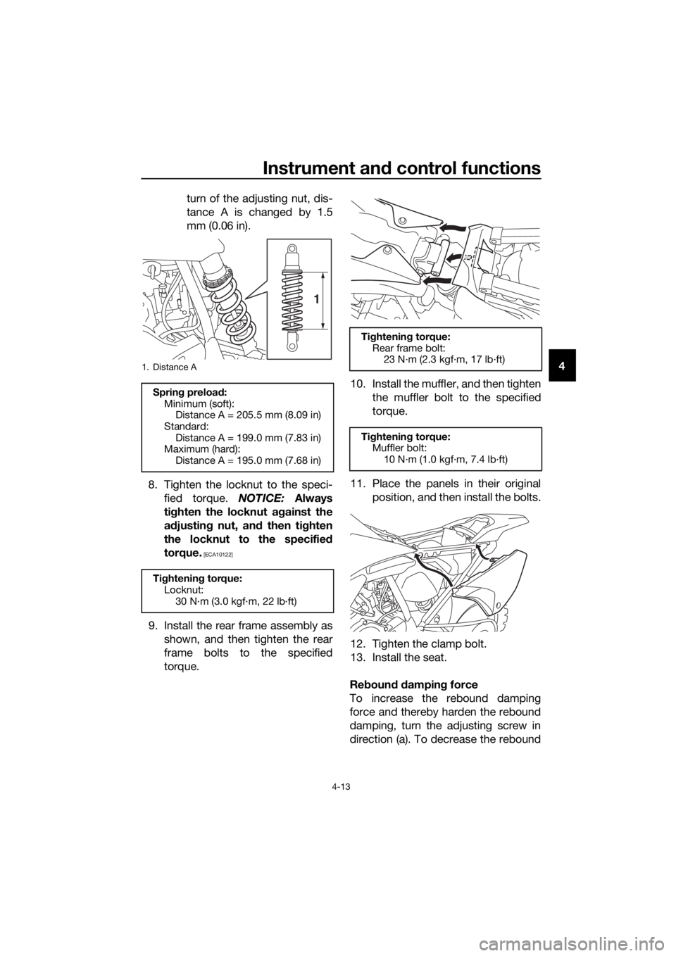 YAMAHA YZ65 2018  Owners Manual Instrument and control functions
4-13
4
turn of the adjusting nut, dis-
tance A is changed by 1.5
mm (0.06 in).
8. Tighten the locknut to the speci- fied torque.  NOTICE: Always
ti g hten the locknut 