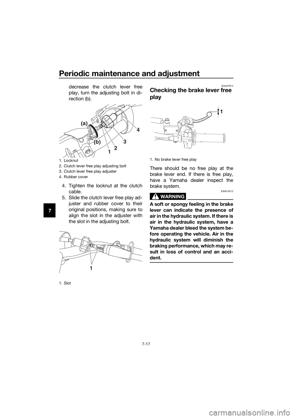 YAMAHA YZ65 2018 Owners Manual Periodic maintenance an d a djustment
7-17
7 decrease the clutch lever free
play, turn the adjusting bolt in di-
rection (b).
4. Tighten the locknut at the clutch cable.
5. Slide the clutch lever free YAMAHA YZ65 2018 Owners Manual Periodic maintenance an d a djustment
7-17
7 decrease the clutch lever free
play, turn the adjusting bolt in di-
rection (b).
4. Tighten the locknut at the clutch cable.
5. Slide the clutch lever free