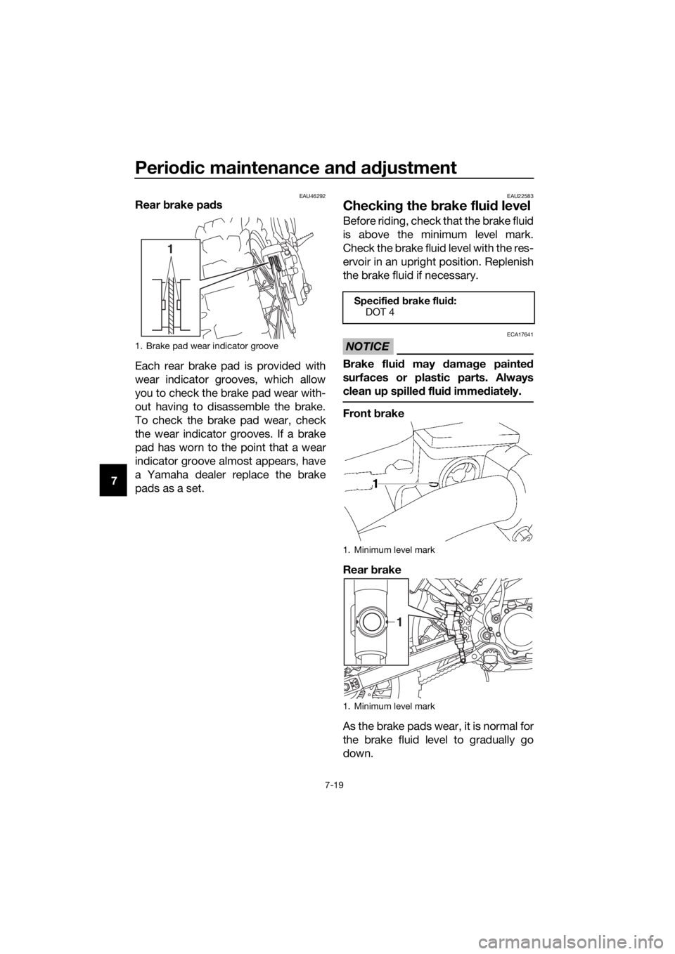YAMAHA YZ65 2018 Owners Manual Periodic maintenance an d a djustment
7-19
7
EAU46292Rear brake pad s
Each rear brake pad is provided with
wear indicator grooves, which allow
you to check the brake pad wear with-
out having to disa YAMAHA YZ65 2018 Owners Manual Periodic maintenance an d a djustment
7-19
7
EAU46292Rear brake pad s
Each rear brake pad is provided with
wear indicator grooves, which allow
you to check the brake pad wear with-
out having to disa