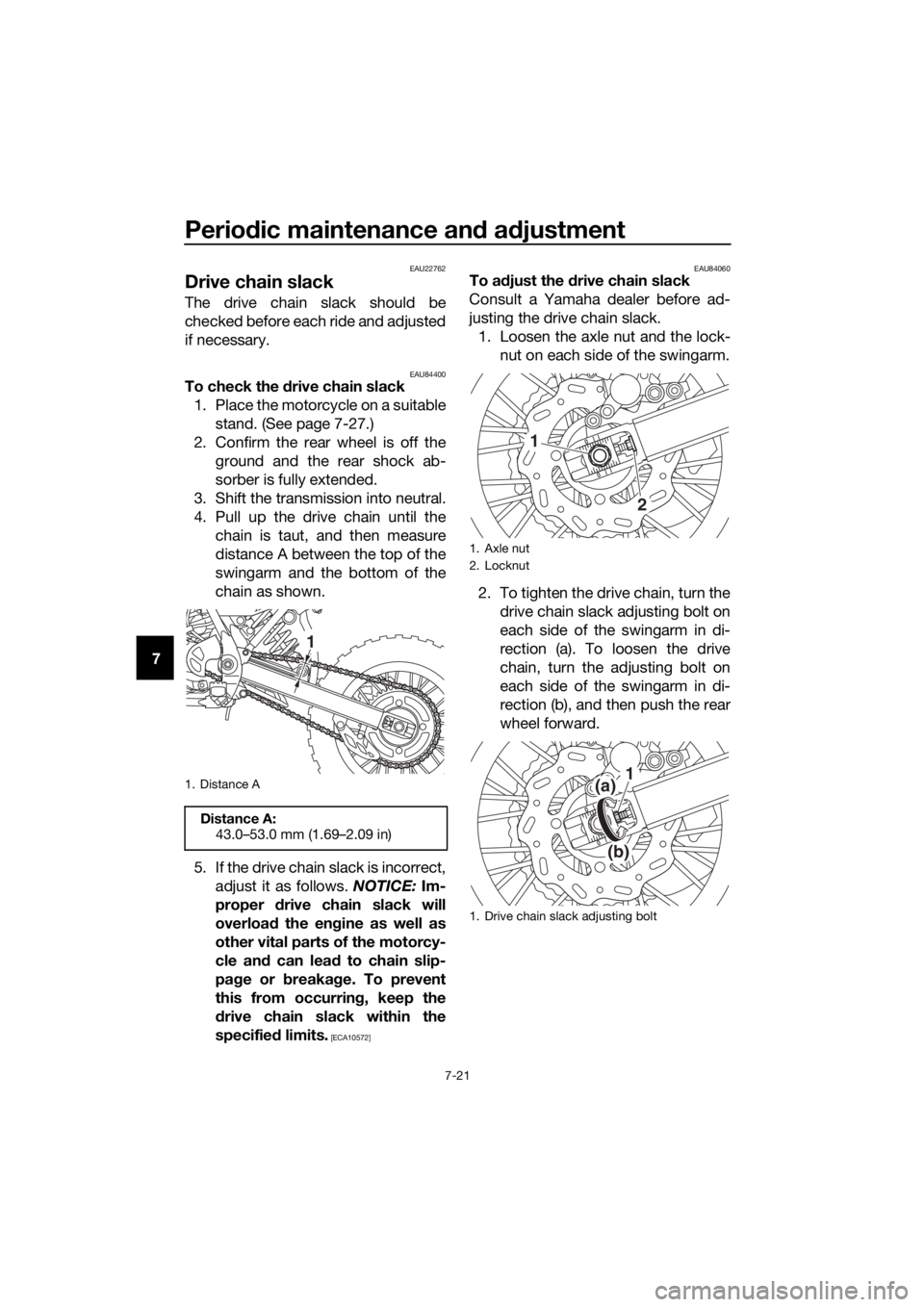 YAMAHA YZ65 2018 Owners Manual Periodic maintenance an d a djustment
7-21
7
EAU22762
Drive chain slack
The drive chain slack should be
checked before each ride and adjusted
if necessary.
EAU84400To check the drive chain slack
1. P YAMAHA YZ65 2018 Owners Manual Periodic maintenance an d a djustment
7-21
7
EAU22762
Drive chain slack
The drive chain slack should be
checked before each ride and adjusted
if necessary.
EAU84400To check the drive chain slack
1. P