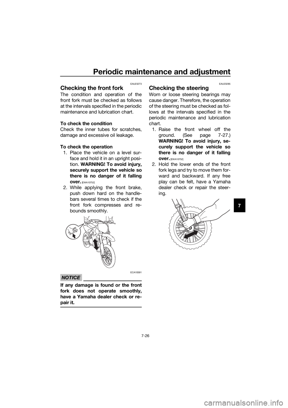 YAMAHA YZ65 2018  Owners Manual Periodic maintenance an d a djustment
7-26
7
EAU23273
Checkin g the front fork
The condition and operation of the
front fork must be checked as follows
at the intervals specified in the periodic
maint