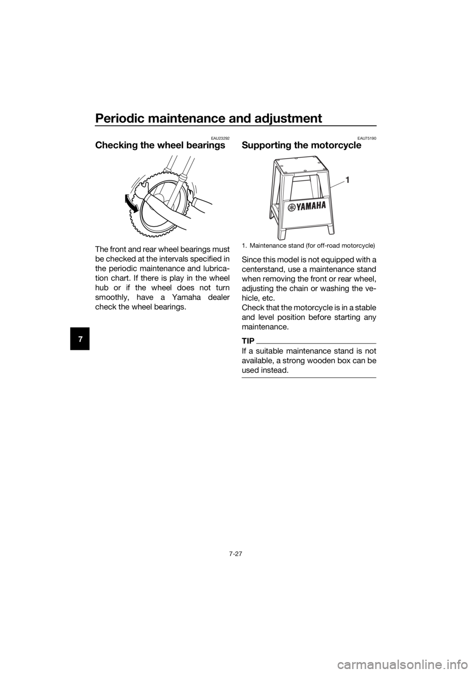 YAMAHA YZ65 2018  Owners Manual Periodic maintenance an d a djustment
7-27
7
EAU23292
Checkin g the wheel  bearin gs
The front and rear wheel bearings must
be checked at the intervals specified in
the periodic maintenance and lubric