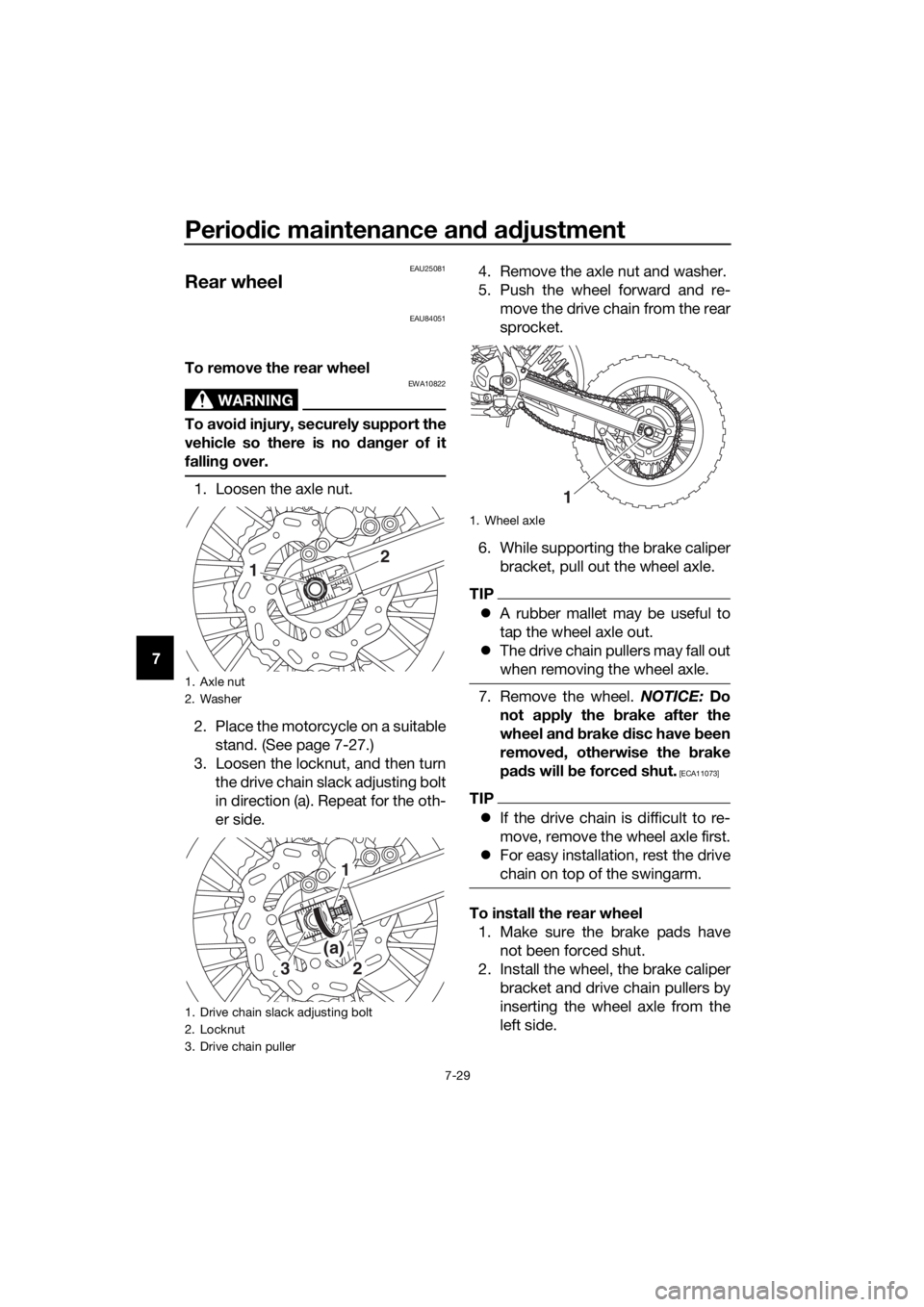 YAMAHA YZ65 2018  Owners Manual Periodic maintenance an d a djustment
7-29
7
EAU25081
Rear wheel
EAU84051
To remove the rear wheel
WARNING
EWA10822
To avoi d injury, securely support the
vehicle so there is no d anger of it
fallin g