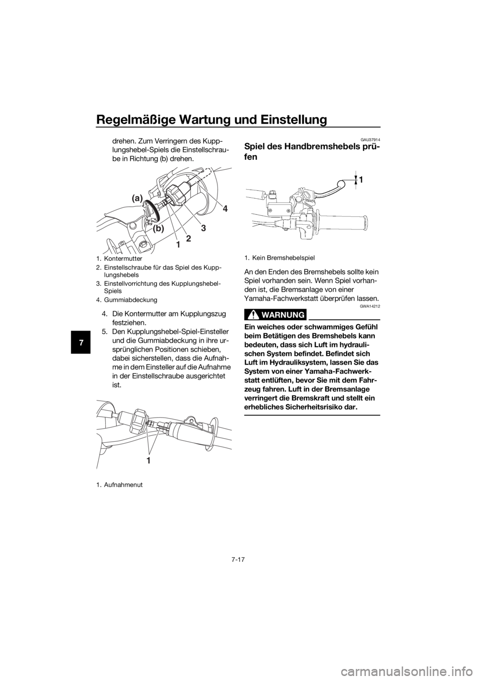 YAMAHA YZ65 2018 Betriebsanleitungen (in German) Regelmäßi ge Wartun g un d Einstellun g
7-17
7
drehen. Zum Verringern des Kupp-
lungshebel-Spiels die Einstellschrau-
be in Richtung (b) drehen.
4. Die Kontermutter am Kupplungszug festziehen.
5. D YAMAHA YZ65 2018 Betriebsanleitungen (in German) Regelmäßi ge Wartun g un d Einstellun g
7-17
7
drehen. Zum Verringern des Kupp-
lungshebel-Spiels die Einstellschrau-
be in Richtung (b) drehen.
4. Die Kontermutter am Kupplungszug festziehen.
5. D
