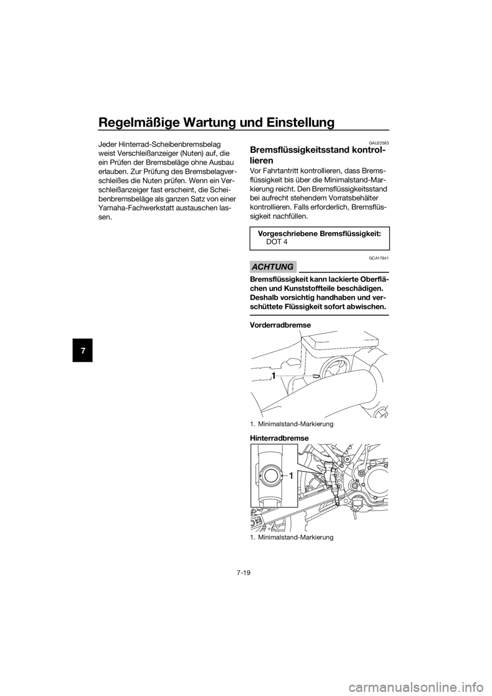 YAMAHA YZ65 2018 Betriebsanleitungen (in German) Regelmäßi ge Wartun g un d Einstellun g
7-19
7
Jeder Hinterrad-Scheibenbremsbelag
weist Verschleißanzeiger (Nuten) auf, die
ein Prüfen der Bremsbeläge ohne Ausbau
erlauben. Zur Prüfung des Br YAMAHA YZ65 2018 Betriebsanleitungen (in German) Regelmäßi ge Wartun g un d Einstellun g
7-19
7
Jeder Hinterrad-Scheibenbremsbelag
weist Verschleißanzeiger (Nuten) auf, die
ein Prüfen der Bremsbeläge ohne Ausbau
erlauben. Zur Prüfung des Br