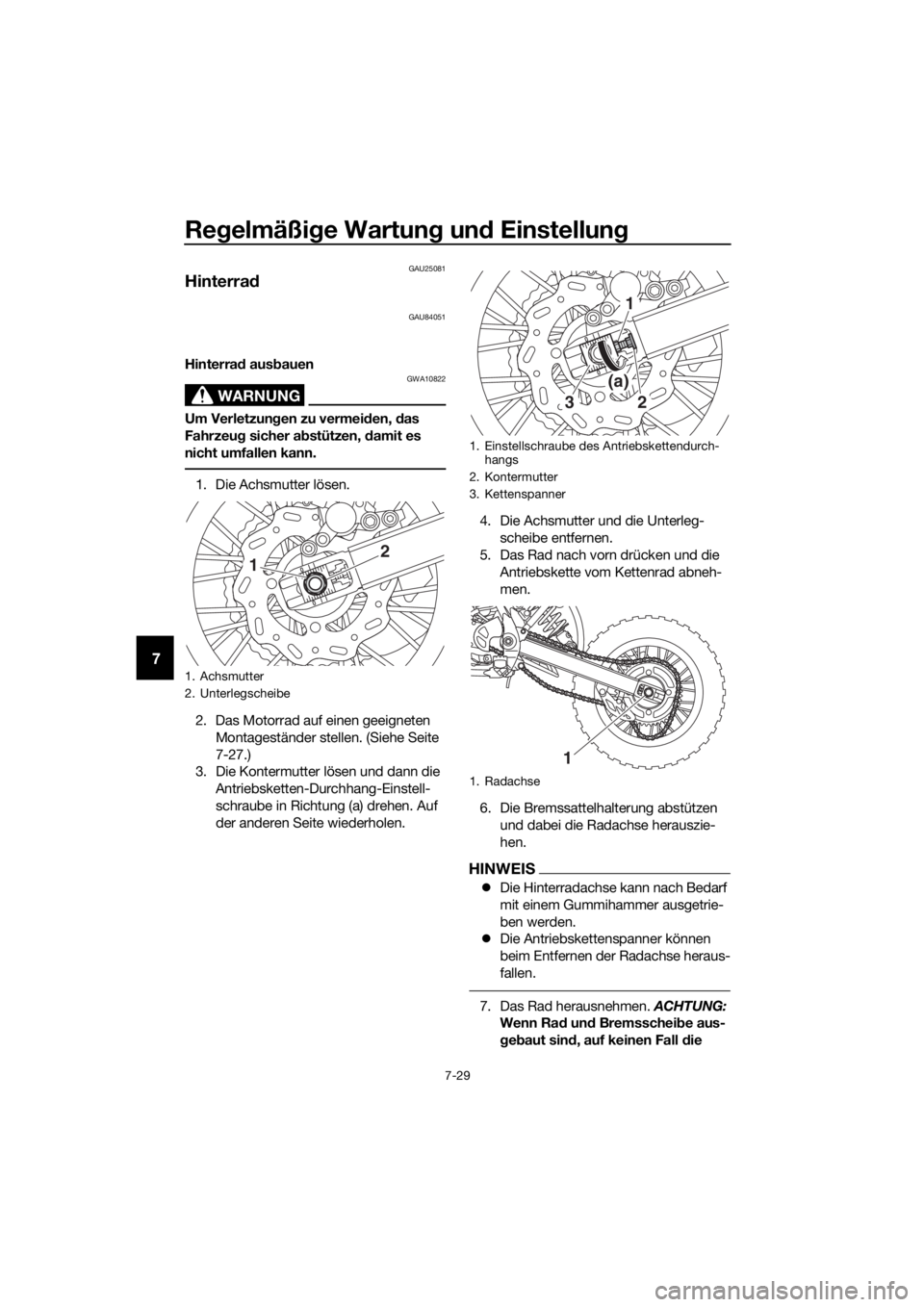 YAMAHA YZ65 2018 Betriebsanleitungen (in German) Regelmäßi ge Wartun g un d Einstellun g
7-29
7
GAU25081
Hinterrad
GAU84051
Hinterrad aus bauen
WARNUNG
GWA10822
Um Verletzun gen zu vermei den, das
Fahrzeu g sicher a bstützen, damit es
nicht u YAMAHA YZ65 2018 Betriebsanleitungen (in German) Regelmäßi ge Wartun g un d Einstellun g
7-29
7
GAU25081
Hinterrad
GAU84051
Hinterrad aus bauen
WARNUNG
GWA10822
Um Verletzun gen zu vermei den, das
Fahrzeu g sicher a bstützen, damit es
nicht u