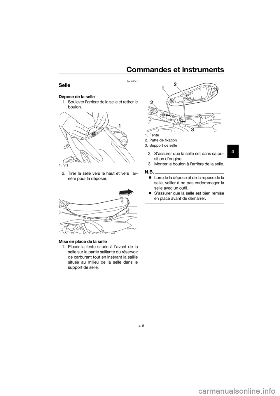 YAMAHA YZ65 2018  Notices Demploi (in French) Commandes et instruments
4-8
4
FAU84041
Selle
Dépose  de la selle
1. Soulever l’arrière de la selle et retirer le boulon.
2. Tirer la selle vers le haut et vers l’ar- rière pour la déposer.
Mi