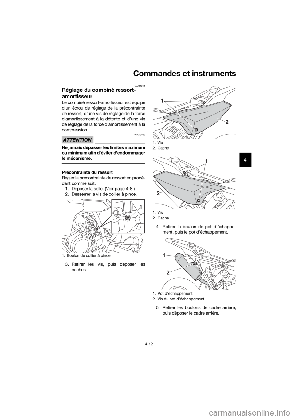 YAMAHA YZ65 2018  Notices Demploi (in French) Commandes et instruments
4-12
4
FAU84211
Réglage  du combiné ressort-
amortisseur
Le combiné ressort-amortisseur est équipé
d’un écrou de réglage de la précontrainte
de ressort, d’une vis 