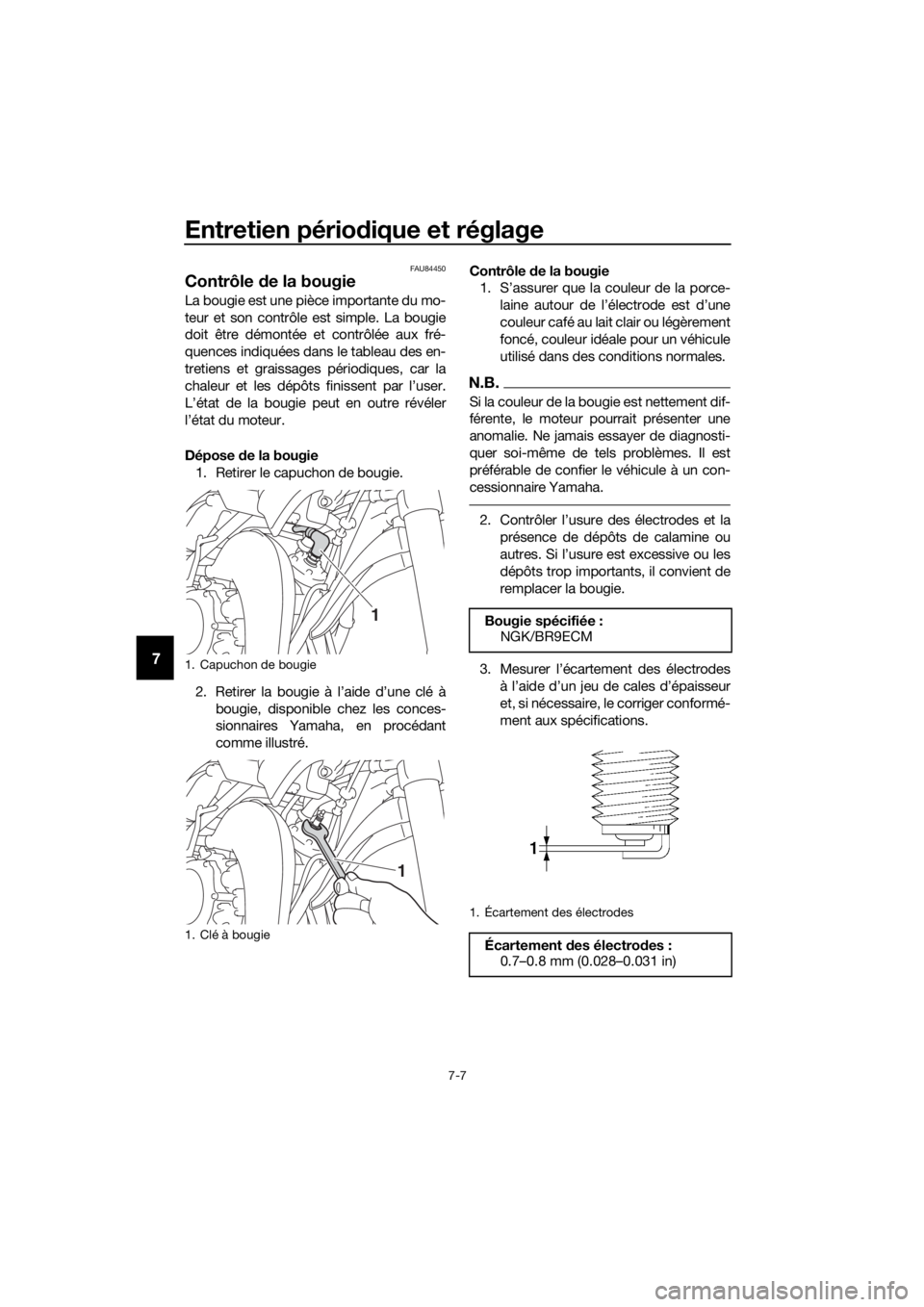 YAMAHA YZ65 2018 Notices Demploi (in French) Entretien périodique et réglage
7-7
7
FAU84450
Contrôle de la bougie
La bougie est une pièce importante du mo-
teur et son contrôle est simple. La bougie
doit être démontée et contrôlée aux YAMAHA YZ65 2018 Notices Demploi (in French) Entretien périodique et réglage
7-7
7
FAU84450
Contrôle de la bougie
La bougie est une pièce importante du mo-
teur et son contrôle est simple. La bougie
doit être démontée et contrôlée aux