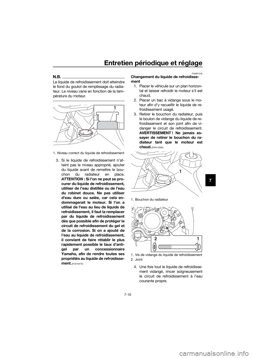 YAMAHA YZ65 2018 Notices Demploi (in French) Entretien périodique et réglage
7-10
7
N.B.
Le liquide de refroidissement doit atteindre
le fond du goulot de remplissage du radia-
teur. Le niveau varie en fonction de la tem-
pérature du moteur.
YAMAHA YZ65 2018 Notices Demploi (in French) Entretien périodique et réglage
7-10
7
N.B.
Le liquide de refroidissement doit atteindre
le fond du goulot de remplissage du radia-
teur. Le niveau varie en fonction de la tem-
pérature du moteur.