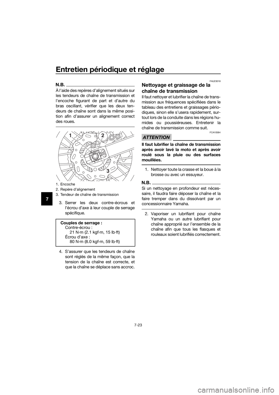 YAMAHA YZ65 2018 Notices Demploi (in French) Entretien périodique et réglage
7-23
7
N.B.
À l’aide des repères d’alignement situés sur
les tendeurs de chaîne de transmission et
l’encoche figurant de part et d’autre du
bras oscillant YAMAHA YZ65 2018 Notices Demploi (in French) Entretien périodique et réglage
7-23
7
N.B.
À l’aide des repères d’alignement situés sur
les tendeurs de chaîne de transmission et
l’encoche figurant de part et d’autre du
bras oscillant