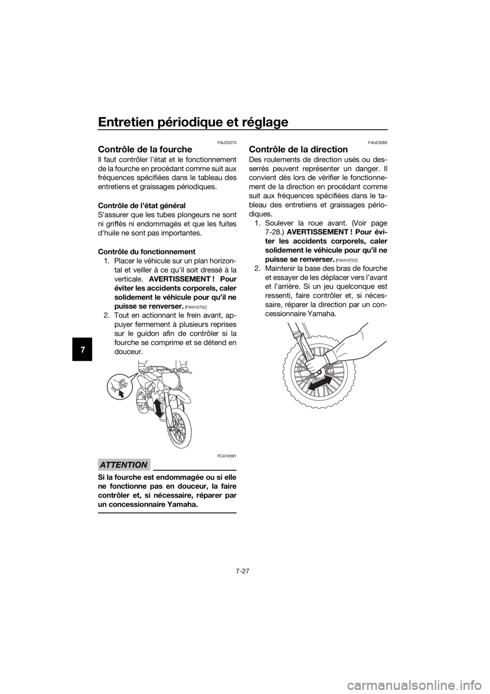 YAMAHA YZ65 2018 Notices Demploi (in French) Entretien périodique et réglage
7-27
7
FAU23273
Contrôle de la fourche
Il faut contrôler l’état et le fonctionnement
de la fourche en procédant comme suit aux
fréquences spécifiées dans le YAMAHA YZ65 2018 Notices Demploi (in French) Entretien périodique et réglage
7-27
7
FAU23273
Contrôle de la fourche
Il faut contrôler l’état et le fonctionnement
de la fourche en procédant comme suit aux
fréquences spécifiées dans le