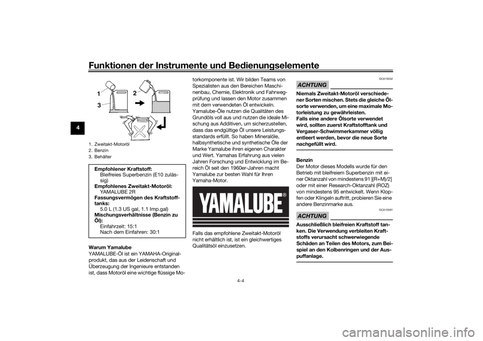 YAMAHA YZ85 2022  Betriebsanleitungen (in German) Funktionen der Instru mente un d Be dienun gselemente
4-4
4
Warum Yamalu be
YAMALUBE-Öl ist ein YAMAHA-Original- produkt, das aus der Leidenschaft und 
Überzeugung der Ingenieure entstanden 
ist, da