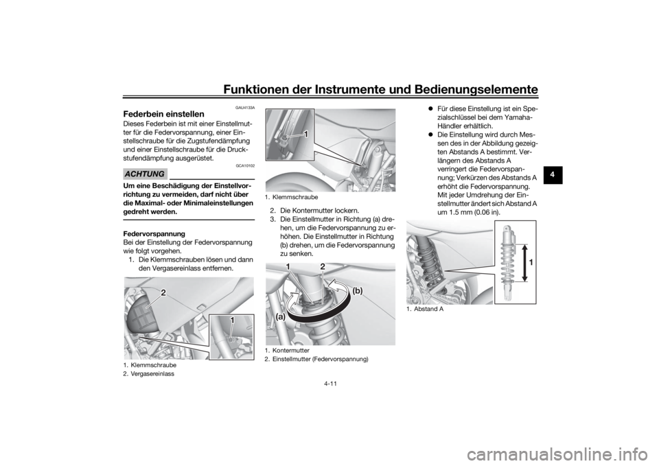 YAMAHA YZ85 2022  Betriebsanleitungen (in German) Funktionen der Instru mente un d Be dienun gselemente
4-11
4
GAU4133A
Fe der bein einstellenDieses Federbein ist mit einer Einstellmut-
ter für die Federvorspannung, einer Ein-
stellschraube für die