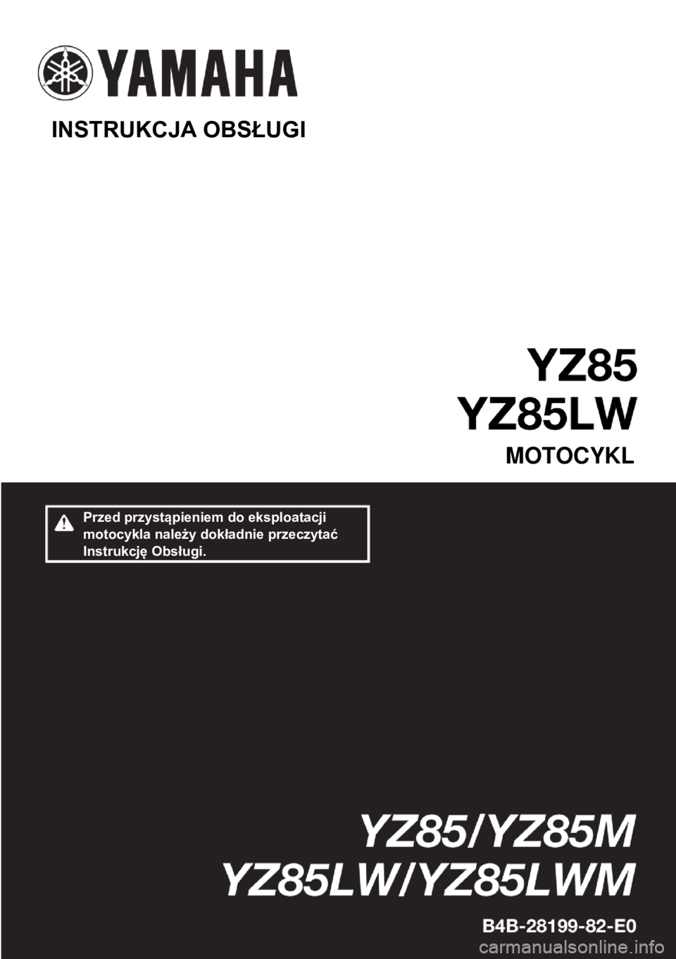 YAMAHA YZ85 2021  Instrukcja obsługi (in Polish)   
INSTRUKCJA OBSŁUGI 
 
MOTOCYKL 
Przed przystąpieniem do eksploatacji 
motocykla należy dokładnie przeczytać 
Instrukcję Obsługi.  