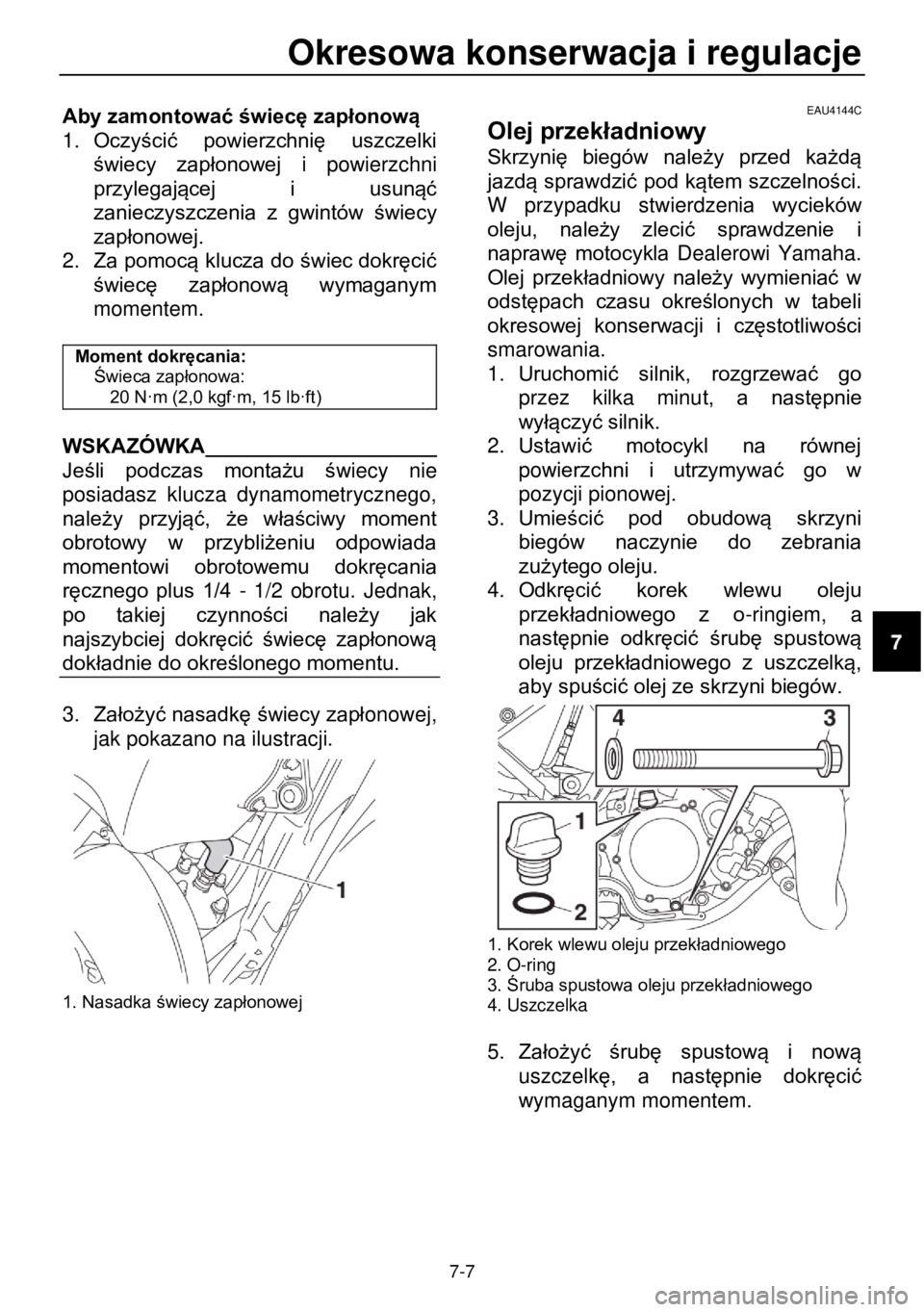 YAMAHA YZ85 2021  Instrukcja obsługi (in Polish) Okresowa konserwacja i regulacje  
 
7-7 
Aby zamontować świecę zapłonową 
1. Oczyścić  powierzchnię  uszczelki 
świecy  zapłonowej i  powierzchni 
przylegającej  i  usunąć 
zanieczyszcze