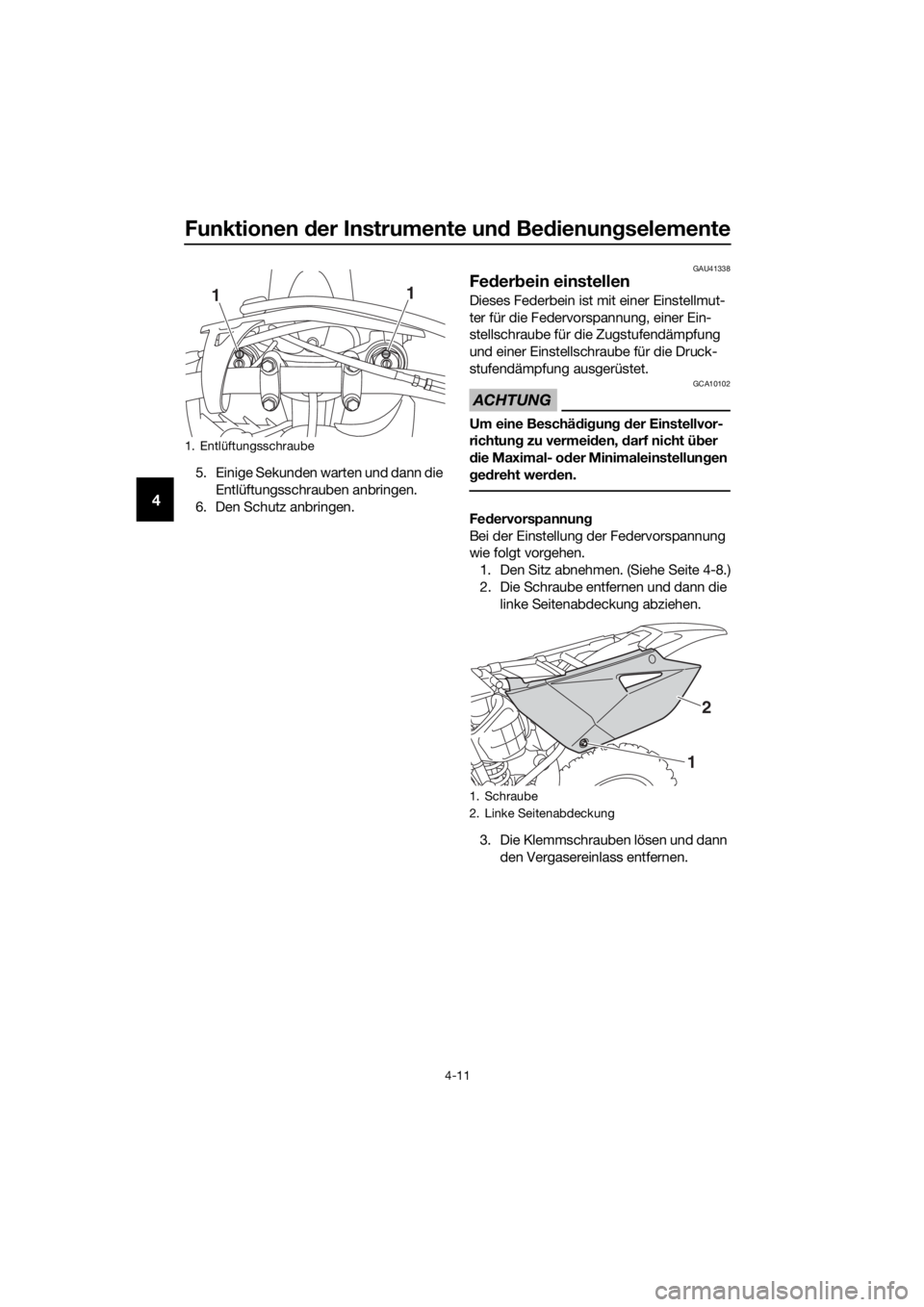 YAMAHA YZ85 2019  Betriebsanleitungen (in German) Funktionen der Instrumente un d Be dienung selemente
4-11
4
5. Einige Sekunden warten und dann die 
Entlüftungsschrauben anbringen.
6. Den Schutz anbringen.
GAU41338
Fe der bein einstellen
Dieses Fed