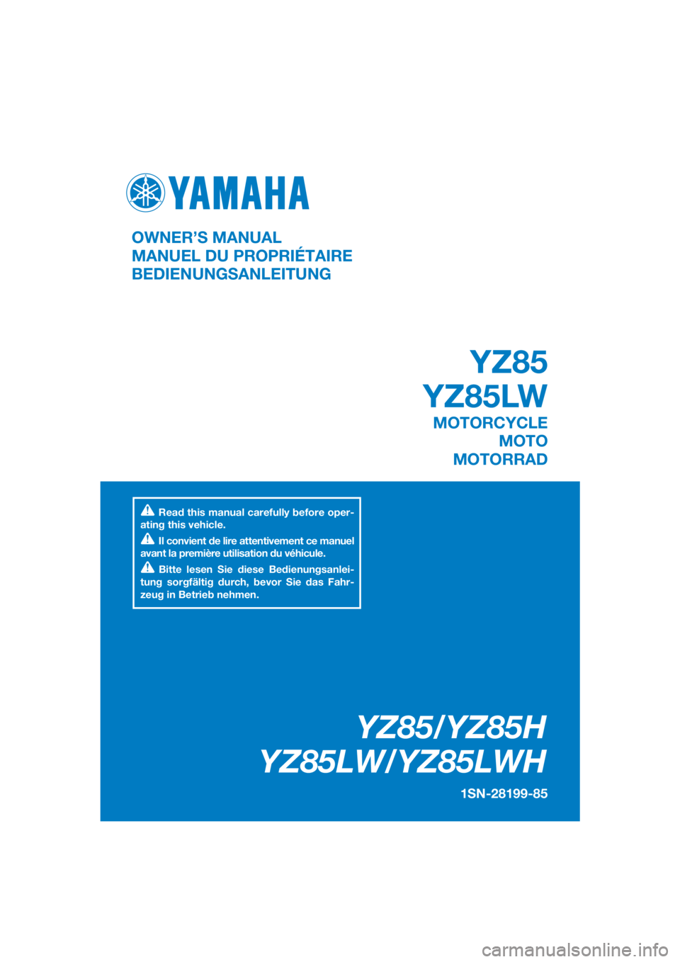 YAMAHA YZ85 2017  Betriebsanleitungen (in German) DIC183
YZ85/YZ85H
YZ85LW/YZ85LWH
1SN-28199-85
OWNER’S MANUAL
MANUEL DU PROPRIÉTAIRE
BEDIENUNGSANLEITUNG
Read this manual carefully before oper-
ating this vehicle.
Il convient de lire attentivement
