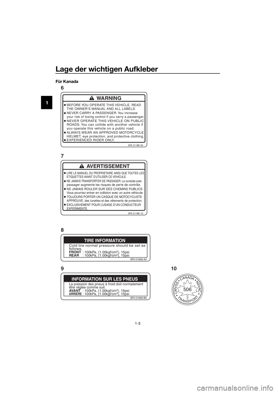 YAMAHA YZ85 2016  Betriebsanleitungen (in German) Lage  der wichti gen Aufkle ber
1-3
1
Für Kana da
WARNING
BEFORE YOU  OPERATE THIS VEHICLE,  READ
THE OWNER’S MANUAL AND ALL LABELS.
NEVER CARRY A PASSENGER. You increase
your risk of losing contro