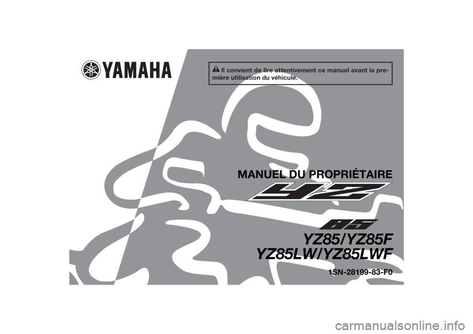 YAMAHA YZ85 2015  Notices Demploi (in French) Il convient de lire attentivement ce manuel avant la pre-
mière utilisation du véhicule.
MANUEL DU PROPRIÉTAIRE
YZ85/YZ85F
YZ85LW/YZ85LWF
1SN-28199-83-F0
U1SN83F0.book  Page 1  Wednesday, September