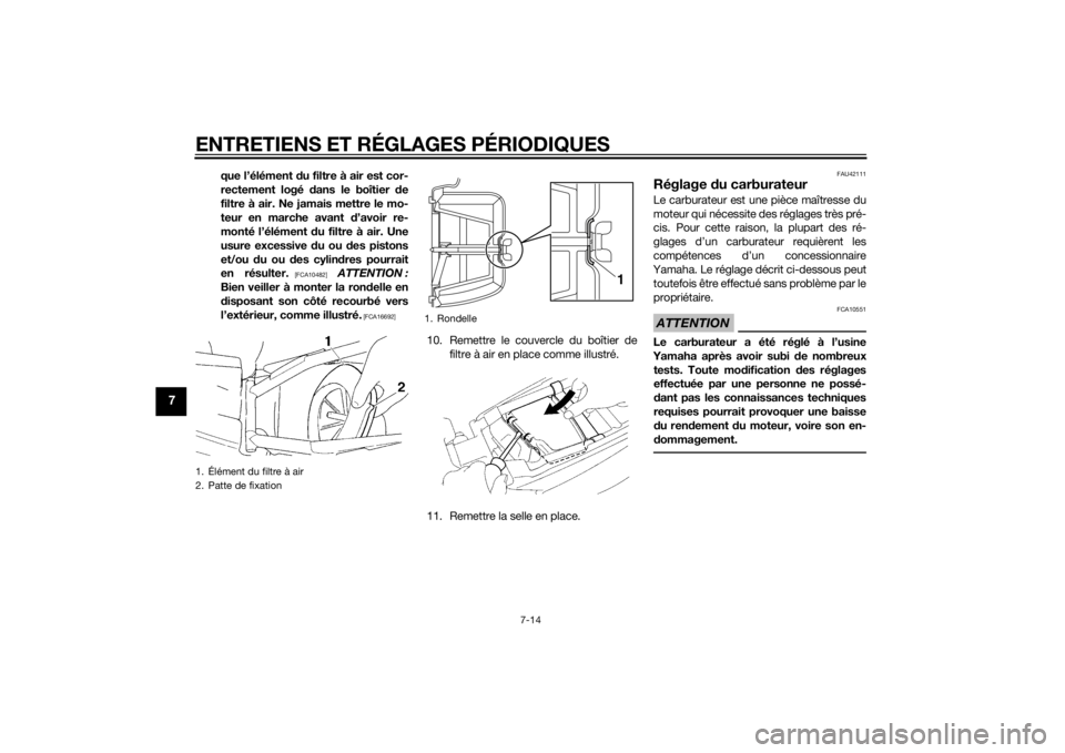 YAMAHA YZ85 2015 Notices Demploi (in French) ENTRETIENS ET RÉGLAGES PÉRIODIQUES
7-14
7
que l’élément du filtre à air est cor-
rectement logé dans le boîtier de
filtre à air. Ne jamais mettre le mo-
teur en marche avant d’avoir re- YAMAHA YZ85 2015 Notices Demploi (in French) ENTRETIENS ET RÉGLAGES PÉRIODIQUES
7-14
7
que l’élément du filtre à air est cor-
rectement logé dans le boîtier de
filtre à air. Ne jamais mettre le mo-
teur en marche avant d’avoir re-
