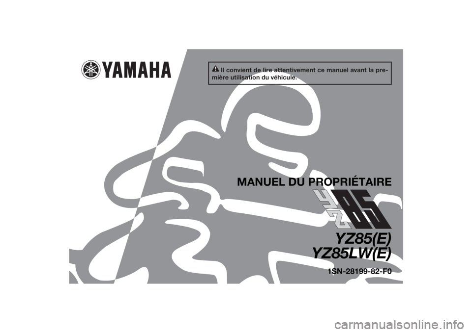 YAMAHA YZ85 2014  Notices Demploi (in French) Il convient de lire attentivement ce manuel avant la pre-
mière utilisation du véhicule.
MANUEL DU PROPRIÉTAIRE
YZ85(E)
YZ85LW(E)
1SN-28199-82-F0
U1SN82F0.book  Page 1  Friday, June 7, 2013  4:18 P