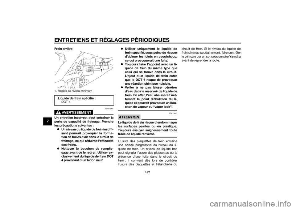 YAMAHA YZ85 2014 Notices Demploi (in French) ENTRETIENS ET RÉGLAGES PÉRIODIQUES
7-21
7
Frein arrière
AVERTISSEMENT
FWA15991
Un entretien incorrect peut entraîner la
perte de capacité de freinage. Pren dre
les précautions suivantes :
U YAMAHA YZ85 2014 Notices Demploi (in French) ENTRETIENS ET RÉGLAGES PÉRIODIQUES
7-21
7
Frein arrière
AVERTISSEMENT
FWA15991
Un entretien incorrect peut entraîner la
perte de capacité de freinage. Pren dre
les précautions suivantes :
U