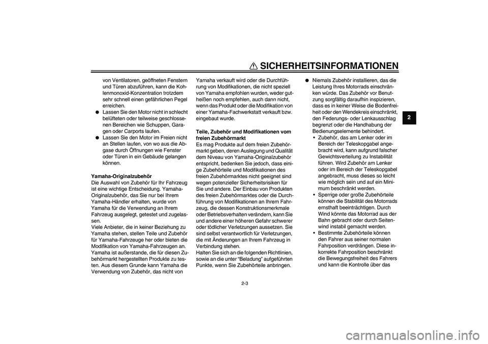 YAMAHA YZ85 2010 Betriebsanleitungen (in German) SICHERHEITSINFORMATIONEN
2-3
2
von Ventilatoren, geöffneten Fenstern
und Türen abzuführen, kann die Koh-
lenmonoxid-Konzentration trotzdem
sehr schnell einen gefährlichen Pegel
erreichen.
Las YAMAHA YZ85 2010 Betriebsanleitungen (in German) SICHERHEITSINFORMATIONEN
2-3
2
von Ventilatoren, geöffneten Fenstern
und Türen abzuführen, kann die Koh-
lenmonoxid-Konzentration trotzdem
sehr schnell einen gefährlichen Pegel
erreichen.
Las