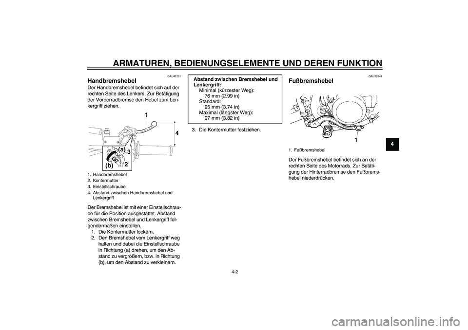 YAMAHA YZ85 2010 Betriebsanleitungen (in German) ARMATUREN, BEDIENUNGSELEMENTE UND DEREN FUNKTION
4-2
4
GAU41261
Handbremshebel Der Handbremshebel befindet sich auf der
rechten Seite des Lenkers. Zur Betätigung
der Vorderradbremse den Hebel zum L YAMAHA YZ85 2010 Betriebsanleitungen (in German) ARMATUREN, BEDIENUNGSELEMENTE UND DEREN FUNKTION
4-2
4
GAU41261
Handbremshebel Der Handbremshebel befindet sich auf der
rechten Seite des Lenkers. Zur Betätigung
der Vorderradbremse den Hebel zum L