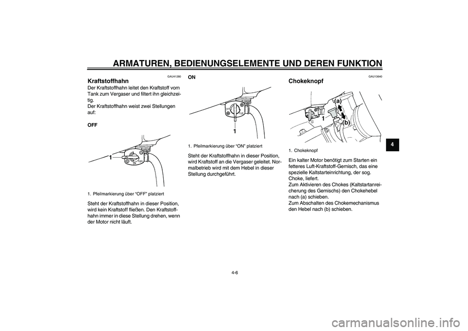 YAMAHA YZ85 2010 Betriebsanleitungen (in German) ARMATUREN, BEDIENUNGSELEMENTE UND DEREN FUNKTION
4-6
4
GAU41280
Kraftstoffhahn Der Kraftstoffhahn leitet den Kraftstoff vom
Tank zum Vergaser und filtert ihn gleichzei-
tig.
Der Kraftstoffhahn weist YAMAHA YZ85 2010 Betriebsanleitungen (in German) ARMATUREN, BEDIENUNGSELEMENTE UND DEREN FUNKTION
4-6
4
GAU41280
Kraftstoffhahn Der Kraftstoffhahn leitet den Kraftstoff vom
Tank zum Vergaser und filtert ihn gleichzei-
tig.
Der Kraftstoffhahn weist