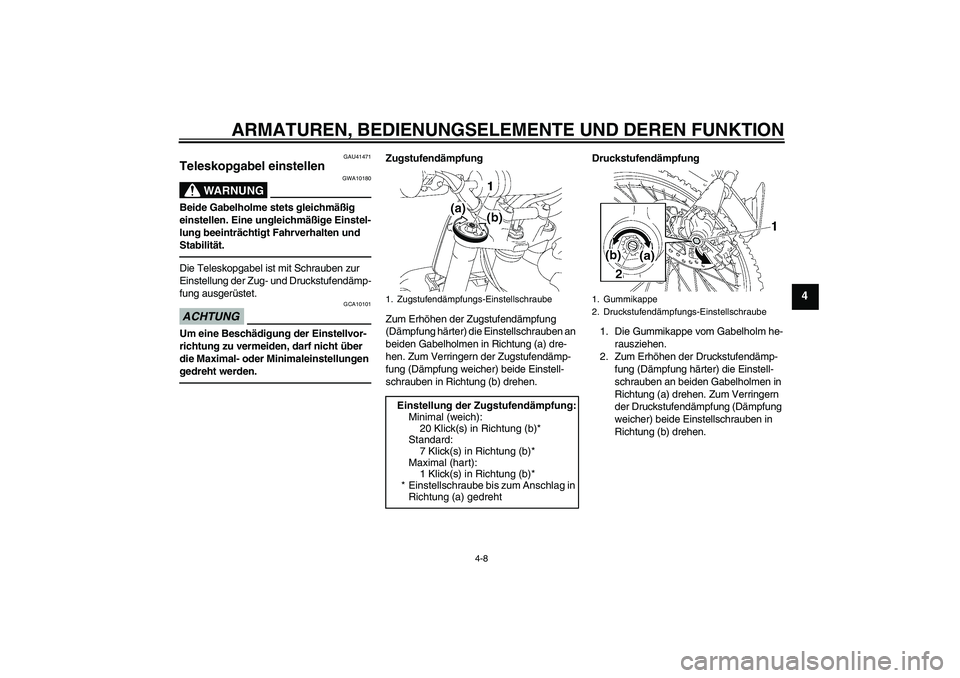 YAMAHA YZ85 2010 Betriebsanleitungen (in German) ARMATUREN, BEDIENUNGSELEMENTE UND DEREN FUNKTION
4-8
4
GAU41471
Teleskopgabel einstellen
WARNUNG
GWA10180
Beide Gabelholme stets gleichmäßig
einstellen. Eine ungleichmäßige Einstel-
lung beeintr YAMAHA YZ85 2010 Betriebsanleitungen (in German) ARMATUREN, BEDIENUNGSELEMENTE UND DEREN FUNKTION
4-8
4
GAU41471
Teleskopgabel einstellen
WARNUNG
GWA10180
Beide Gabelholme stets gleichmäßig
einstellen. Eine ungleichmäßige Einstel-
lung beeintr