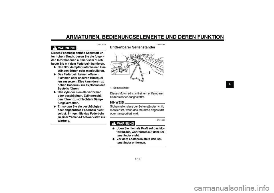 YAMAHA YZ85 2010 Betriebsanleitungen (in German) ARMATUREN, BEDIENUNGSELEMENTE UND DEREN FUNKTION
4-12
4
WARNUNG
GWA10221
Dieses Federbein enthält Stickstoff un-
ter hohem Druck. Lesen Sie die folgen-
den Informationen aufmerksam durch,
bevor Sie YAMAHA YZ85 2010 Betriebsanleitungen (in German) ARMATUREN, BEDIENUNGSELEMENTE UND DEREN FUNKTION
4-12
4
WARNUNG
GWA10221
Dieses Federbein enthält Stickstoff un-
ter hohem Druck. Lesen Sie die folgen-
den Informationen aufmerksam durch,
bevor Sie
