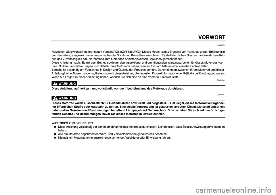 YAMAHA YZ85 2010  Betriebsanleitungen (in German) VORWORT
GAU41544
Herzlichen Glückwunsch zu Ihrer neuen Yamaha YZ85(Z)/YZ85LW(Z). Dieses Modell ist das Ergebnis von Yamahas großer Erfahrung in 
der Herstellung ausgezeichneter tempomachender Sport-