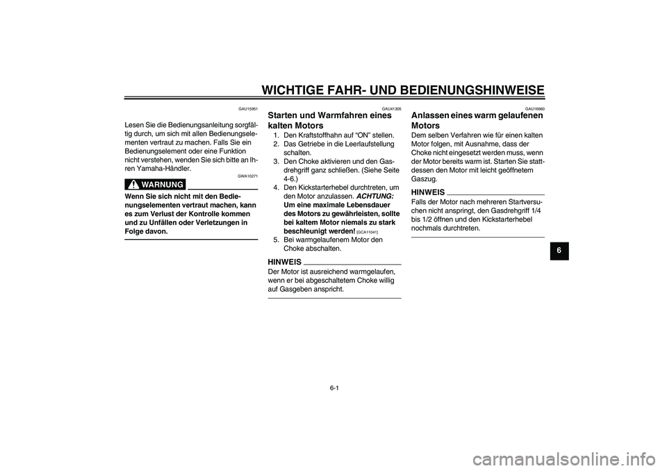 YAMAHA YZ85 2010 Betriebsanleitungen (in German) WICHTIGE FAHR- UND BEDIENUNGSHINWEISE
6-1
6
GAU15951
Lesen Sie die Bedienungsanleitung sorgfäl-
tig durch, um sich mit allen Bedienungsele-
menten vertraut zu machen. Falls Sie ein
Bedienungselement YAMAHA YZ85 2010 Betriebsanleitungen (in German) WICHTIGE FAHR- UND BEDIENUNGSHINWEISE
6-1
6
GAU15951
Lesen Sie die Bedienungsanleitung sorgfäl-
tig durch, um sich mit allen Bedienungsele-
menten vertraut zu machen. Falls Sie ein
Bedienungselement