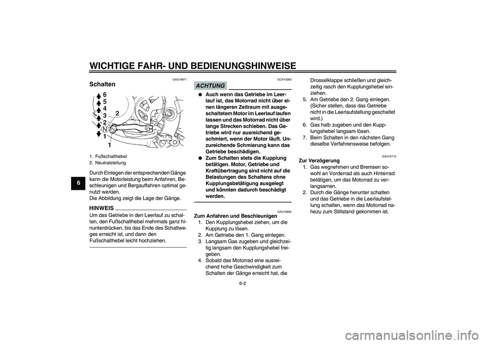 YAMAHA YZ85 2010 Betriebsanleitungen (in German) WICHTIGE FAHR- UND BEDIENUNGSHINWEISE
6-2
6
GAU16671
Schalten Durch Einlegen der entsprechenden Gänge
kann die Motorleistung beim Anfahren, Be-
schleunigen und Bergauffahren optimal ge-
nutzt werden YAMAHA YZ85 2010 Betriebsanleitungen (in German) WICHTIGE FAHR- UND BEDIENUNGSHINWEISE
6-2
6
GAU16671
Schalten Durch Einlegen der entsprechenden Gänge
kann die Motorleistung beim Anfahren, Be-
schleunigen und Bergauffahren optimal ge-
nutzt werden