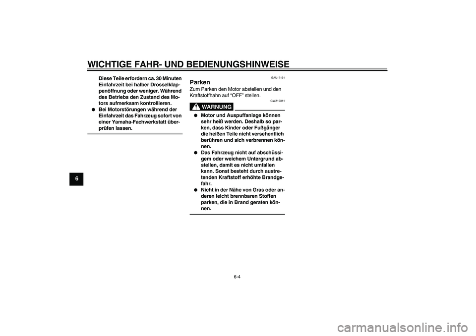 YAMAHA YZ85 2010  Betriebsanleitungen (in German) WICHTIGE FAHR- UND BEDIENUNGSHINWEISE
6-4
6
Diese Teile erfordern ca. 30 Minuten 
Einfahrzeit bei halber Drosselklap-
penöffnung oder weniger. Während 
des Betriebs den Zustand des Mo-
tors aufmerks