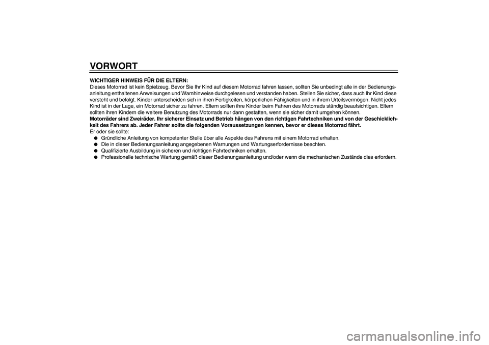 YAMAHA YZ85 2010  Betriebsanleitungen (in German) VORWORTWICHTIGER HINWEIS FÜR DIE ELTERN:
Dieses Motorrad ist kein Spielzeug. Bevor Sie Ihr Kind auf diesem Motorrad fahren lassen, sollten Sie unbedingt alle in der Bedienungs-
anleitung enthaltenen 