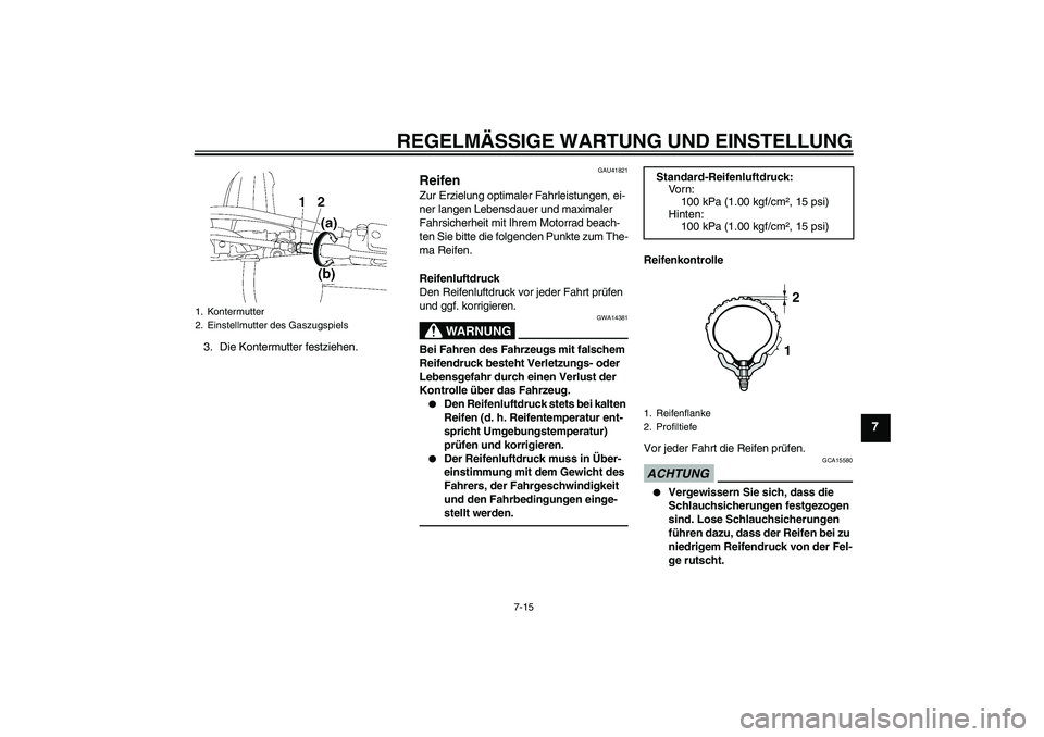 YAMAHA YZ85 2010  Betriebsanleitungen (in German) REGELMÄSSIGE WARTUNG UND EINSTELLUNG
7-15
7
3. Die Kontermutter festziehen.
GAU41821
Reifen Zur Erzielung optimaler Fahrleistungen, ei-
ner langen Lebensdauer und maximaler 
Fahrsicherheit mit Ihrem 