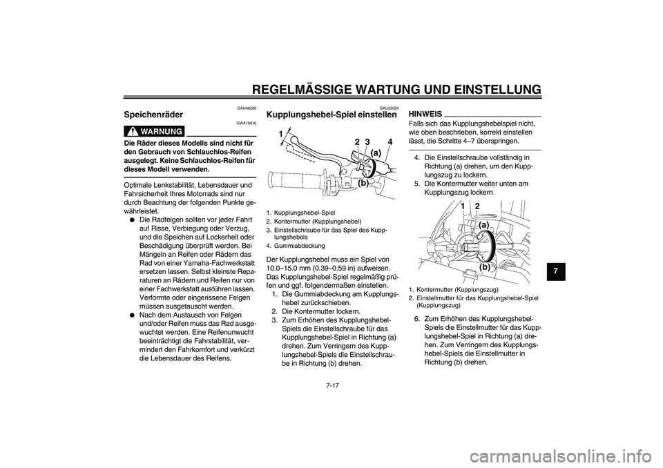 YAMAHA YZ85 2010  Betriebsanleitungen (in German) REGELMÄSSIGE WARTUNG UND EINSTELLUNG
7-17
7
GAU48320
Speichenräder 
WARNUNG
GWA10610
Die Räder dieses Modells sind nicht für 
den Gebrauch von Schlauchlos-Reifen 
ausgelegt. Keine Schlauchlos-Reif