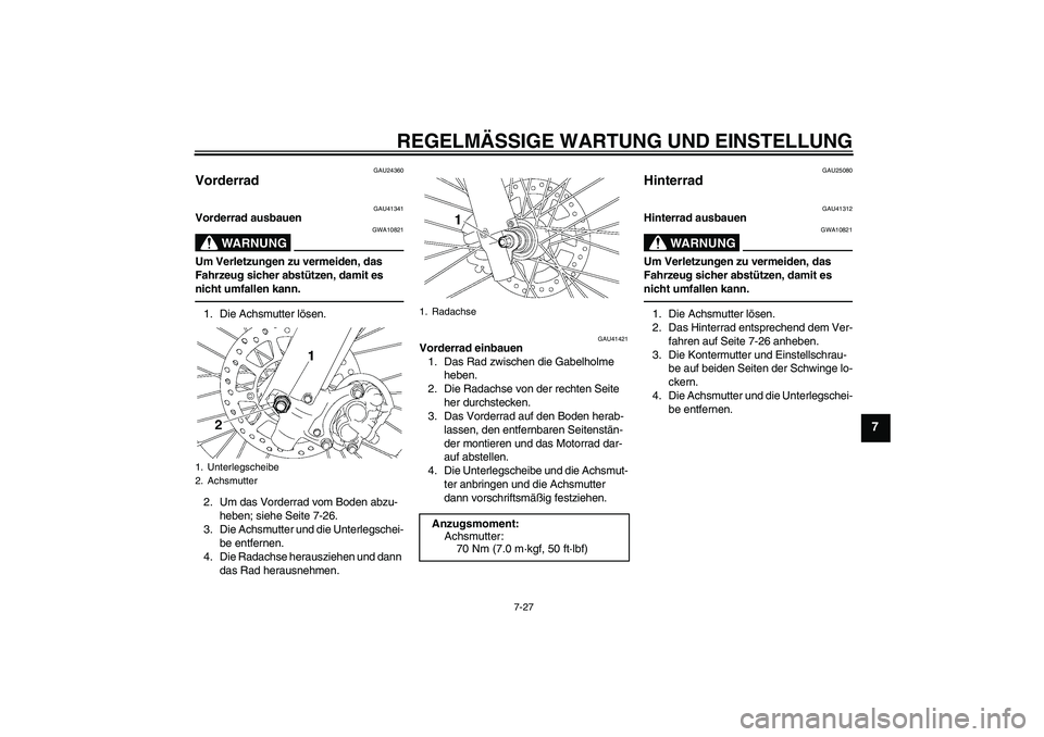 YAMAHA YZ85 2010 Betriebsanleitungen (in German) REGELMÄSSIGE WARTUNG UND EINSTELLUNG
7-27
7
GAU24360
Vorderrad
GAU41341
Vorderrad ausbauen
WARNUNG
GWA10821
Um Verletzungen zu vermeiden, das
Fahrzeug sicher abstützen, damit es
nicht umfallen ka YAMAHA YZ85 2010 Betriebsanleitungen (in German) REGELMÄSSIGE WARTUNG UND EINSTELLUNG
7-27
7
GAU24360
Vorderrad
GAU41341
Vorderrad ausbauen
WARNUNG
GWA10821
Um Verletzungen zu vermeiden, das
Fahrzeug sicher abstützen, damit es
nicht umfallen ka