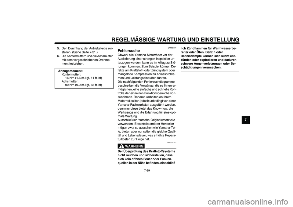 YAMAHA YZ85 2010 Betriebsanleitungen (in German) REGELMÄSSIGE WARTUNG UND EINSTELLUNG
7-29
7
5. Den Durchhang der Antriebskette ein-
stellen. (Siehe Seite 7-21.)
6. Die Kontermuttern und die Achsmutter
mit dem vorgeschriebenen Drehmo-
ment festzie YAMAHA YZ85 2010 Betriebsanleitungen (in German) REGELMÄSSIGE WARTUNG UND EINSTELLUNG
7-29
7
5. Den Durchhang der Antriebskette ein-
stellen. (Siehe Seite 7-21.)
6. Die Kontermuttern und die Achsmutter
mit dem vorgeschriebenen Drehmo-
ment festzie
