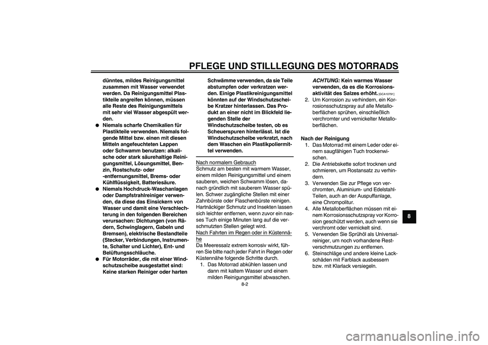YAMAHA YZ85 2010 Betriebsanleitungen (in German) PFLEGE UND STILLLEGUNG DES MOTORRADS
8-2
8
dünntes, mildes Reinigungsmittel
zusammen mit Wasser verwendet
werden. Da Reinigungsmittel Plas-
tikteile angreifen können, müssen
alle Reste des Reini YAMAHA YZ85 2010 Betriebsanleitungen (in German) PFLEGE UND STILLLEGUNG DES MOTORRADS
8-2
8
dünntes, mildes Reinigungsmittel
zusammen mit Wasser verwendet
werden. Da Reinigungsmittel Plas-
tikteile angreifen können, müssen
alle Reste des Reini