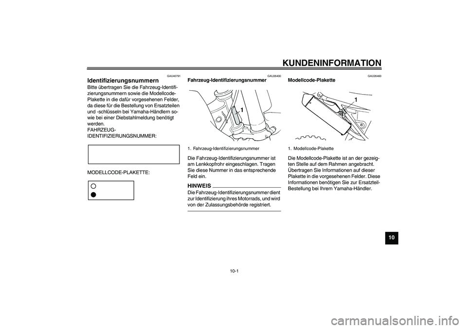 YAMAHA YZ85 2010 Betriebsanleitungen (in German) KUNDENINFORMATION
10-1
10
GAU40791
Identifizierungsnummern Bitte übertragen Sie die Fahrzeug-Identifi-
zierungsnummern sowie die Modellcode-
Plakette in die dafür vorgesehenen Felder,
da diese für YAMAHA YZ85 2010 Betriebsanleitungen (in German) KUNDENINFORMATION
10-1
10
GAU40791
Identifizierungsnummern Bitte übertragen Sie die Fahrzeug-Identifi-
zierungsnummern sowie die Modellcode-
Plakette in die dafür vorgesehenen Felder,
da diese für